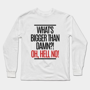 Oh, hell no! Long Sleeve T-Shirt